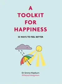 A Toolkit for Happiness: 55 Ways to Feel Better by Dr Emma Hepburn - £14.99 | Waterstones