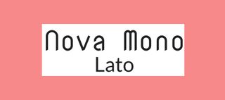 Font pairings: Nova Mono and Lato