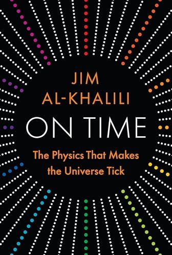 On Time: the Physics That Makes the Universe Tick
