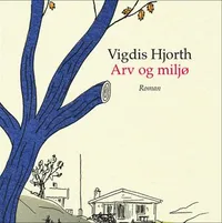 Vigdis Hjorth&nbsp; &ndash;&nbsp;Arv og milj&oslash;
