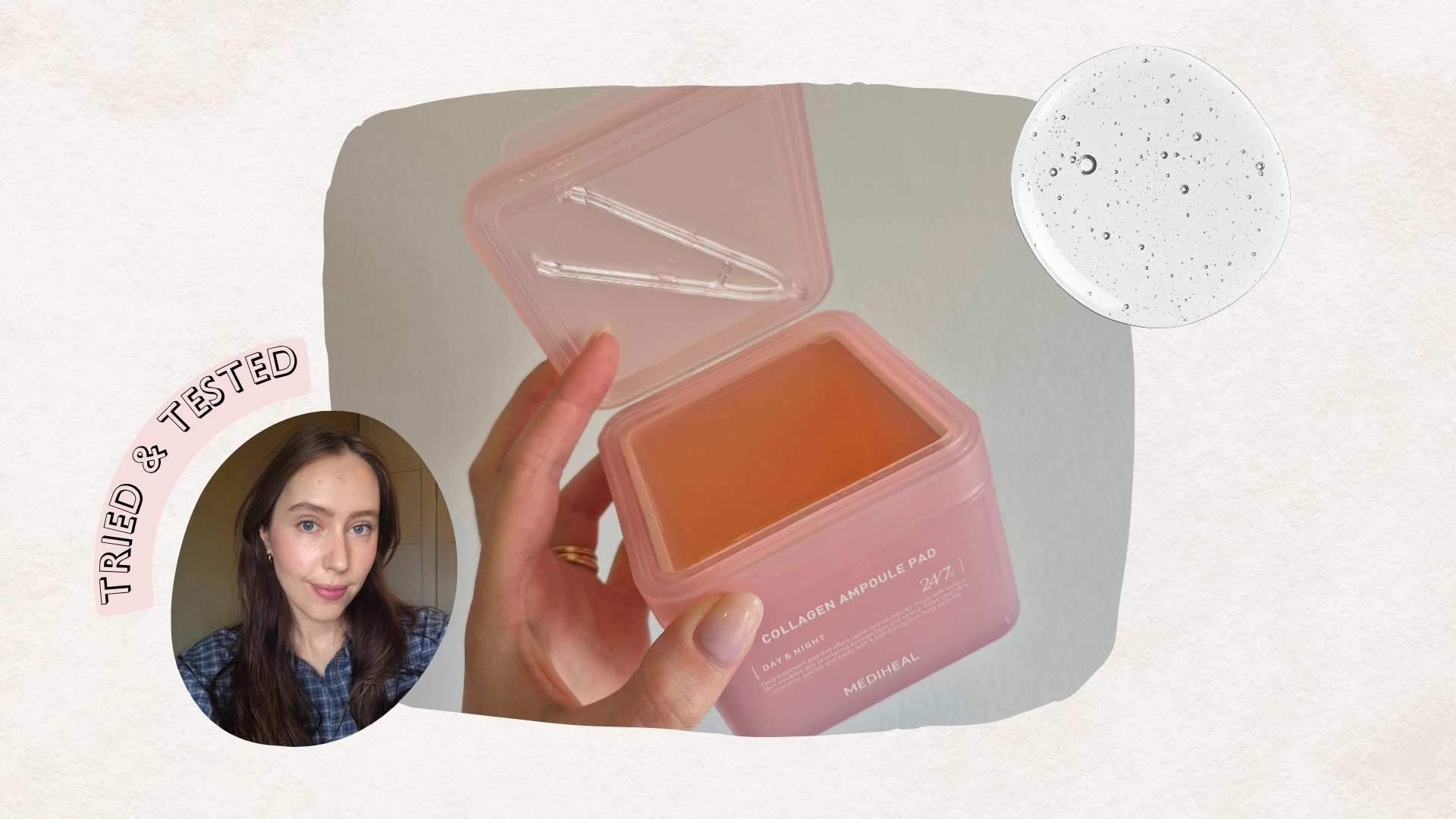 A close-up of Beauty Writer, Naomi Jamieson's hand seen holding an empty pot of the Mediheal Collagen toner pads, alongside a portrait of her and the words 'tried and tested' and a serum skincare swatch/ in a cream template.