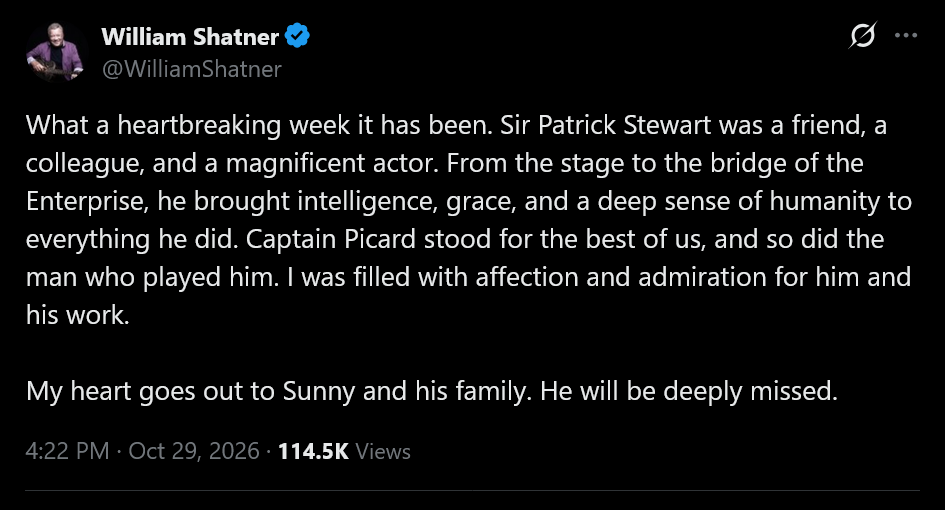 What a heartbreaking week it has been. Sir Patrick Stewart was a friend, a colleague, and a magnificent actor. From the stage to the bridge of the Enterprise, he brought intelligence, grace, and a deep sense of humanity to everything he did. Captain Picard stood for the best of us, and so did the man who played him. I was filled with affection and admiration for him and his work.My heart goes out to Sunny and his family. He will be deeply missed.
