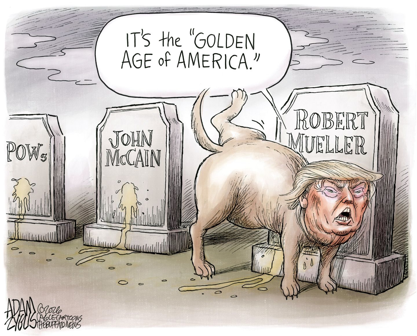 
                                Donald Trump is depicted as a dog in this cartoon. He’s peed on the headstones of POWs, John McCain, and Robert Mueller. Trump says, “It’s the Golden Age of America.”
                            
