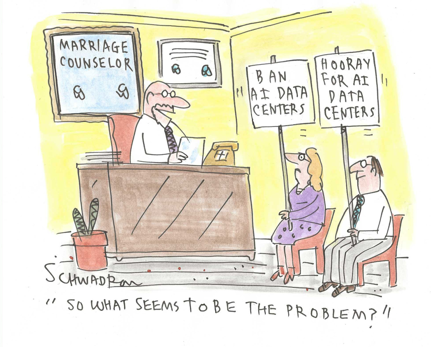 This cartoon shows a man and a woman sitting in chairs in the office of a marriage counselor. The woman has a protest sign that reads, &amp;ldquo;Ban AI Data centers.&amp;rdquo; The man has a sign too and it reads, &amp;ldquo;Hooray for AI data centers.&amp;rdquo; The marriage counselor sits behind a desk and asks the couple, &amp;ldquo;So what seems to be the problem?&amp;rdquo;
