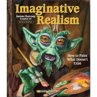 Imaginative Realism: How To Paint What Doesn’t Exist