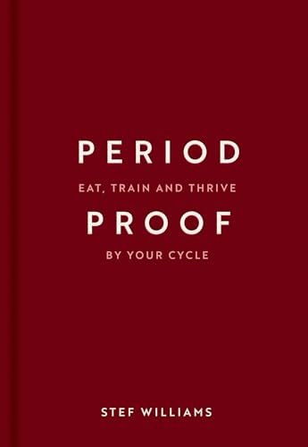 Period Proof: Eat, Train and Thrive by Your Cycle