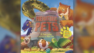 "Prehistoric Pets" describes the ancient relatives of your modern-day pets.