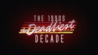 The 1990s: The Deadliest Decade title card