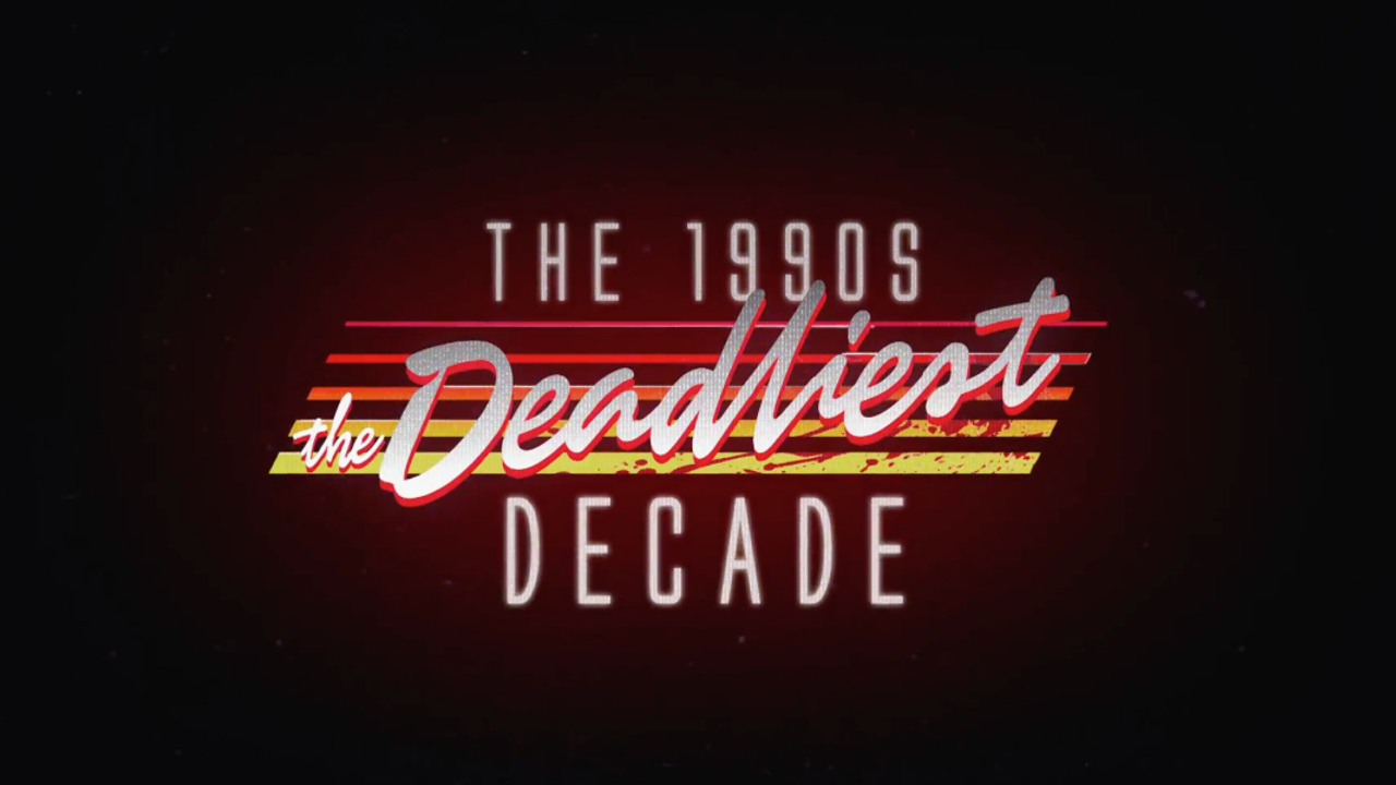 The 1990s: The Deadliest Decade Title Card