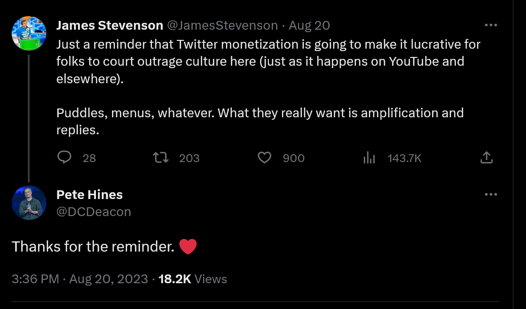 Just a reminder that Twitter monetization is going to make it lucrative for folks to court outrage culture here (just as it happens on YouTube and elsewhere).   Puddles, menus, whatever. What they really want is amplification and replies. - Thanks for the reminder