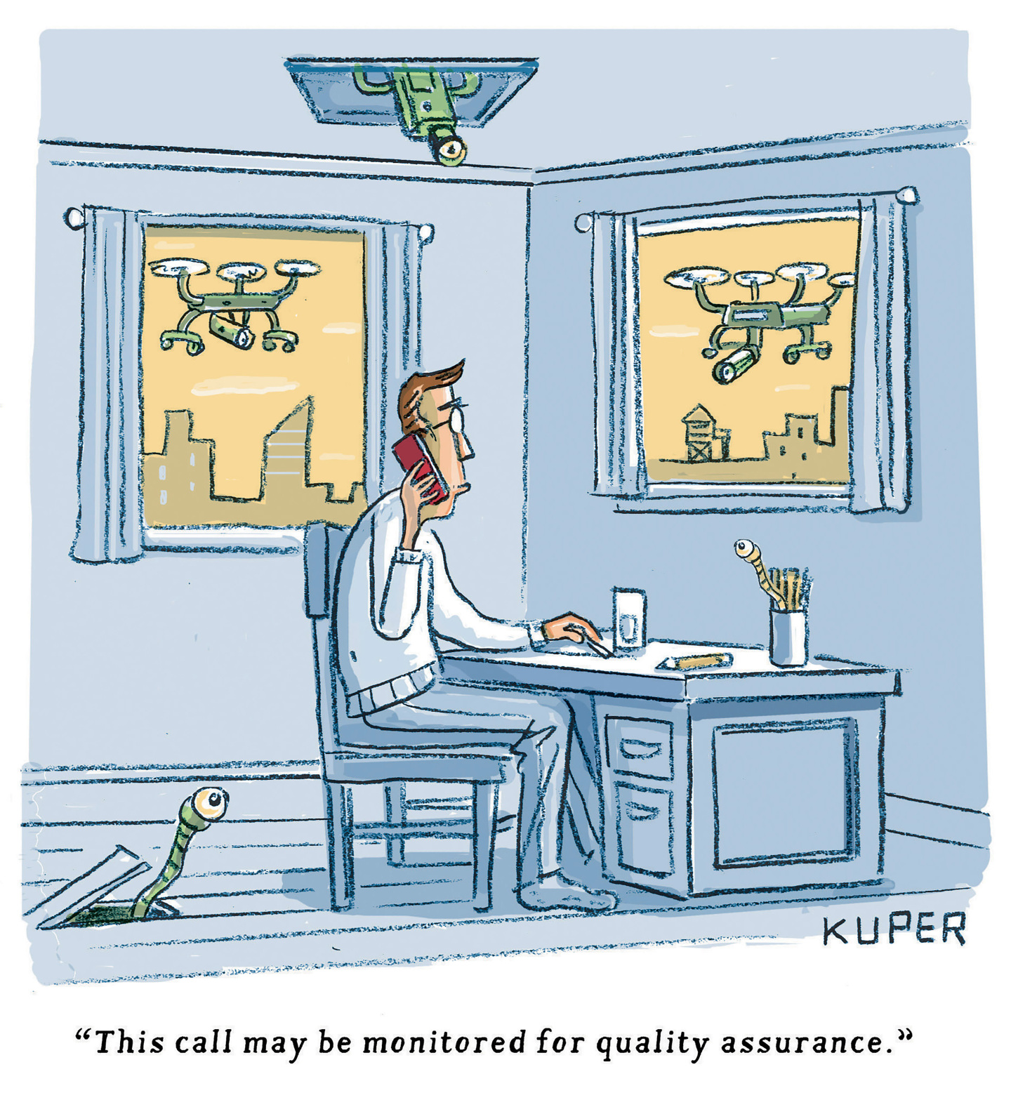 A man sits at a desk in his city apartment holding a phone to his ear. Drones with cameras hover outside his windows and a snake-like robot with an eye watches him from a crack in the floor. A small robot that resembles a pencil watches the man from a pencil jar on his desk. A camera is on the ceiling watching him, too. A voice on the phone says to the man, &amp;ldquo;This call may be monitored for quality assurance.&amp;rdquo;