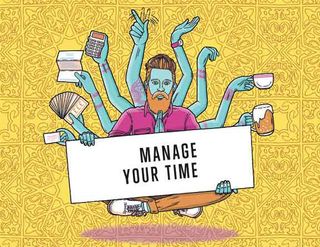 Illustration shows a man with 11 arms doing different tasks at once, including two holding a sign that says: 'Manage your time'