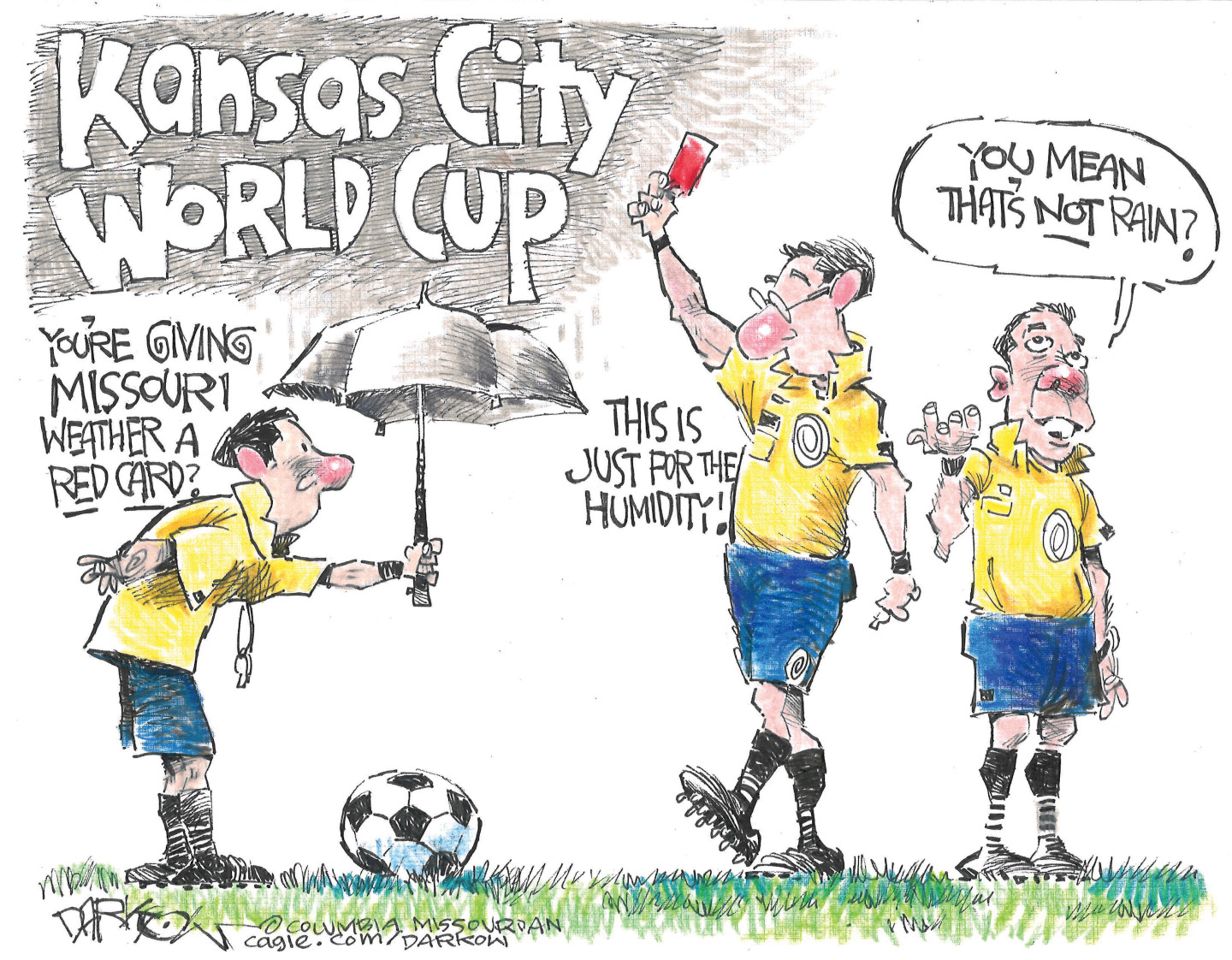 Three soccer referees are sweating in this cartoon titled &amp;ldquo;Kansas City World Cup.&amp;rdquo; One referee says, &amp;ldquo;You&amp;rsquo;re giving Missouri weather a red card?&amp;rdquo; The referee with the red card responds, &amp;ldquo;This is just for the humidity.&amp;rdquo; A third referee looks up at the sky and says, &amp;ldquo;You mean that&amp;rsquo;s not rain?&amp;rdquo;