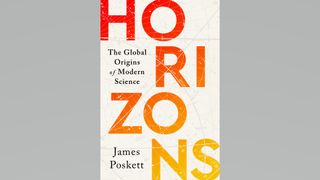 "Horizons: The Global Origins of Modern Science" by James Poskett.