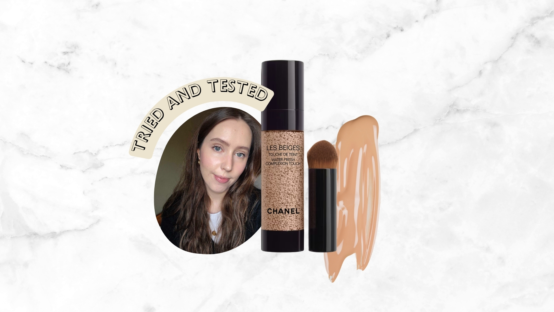 A product shot of the Chanel Les Beiges Water-Fresh Complexion Touch with it's brush, alongside a picture of Digital Beauty Writer, Naomi wearing it on her face, and a stock image of a foundation swatch and the words 'Tried And Tested' on a white and grey marbled template