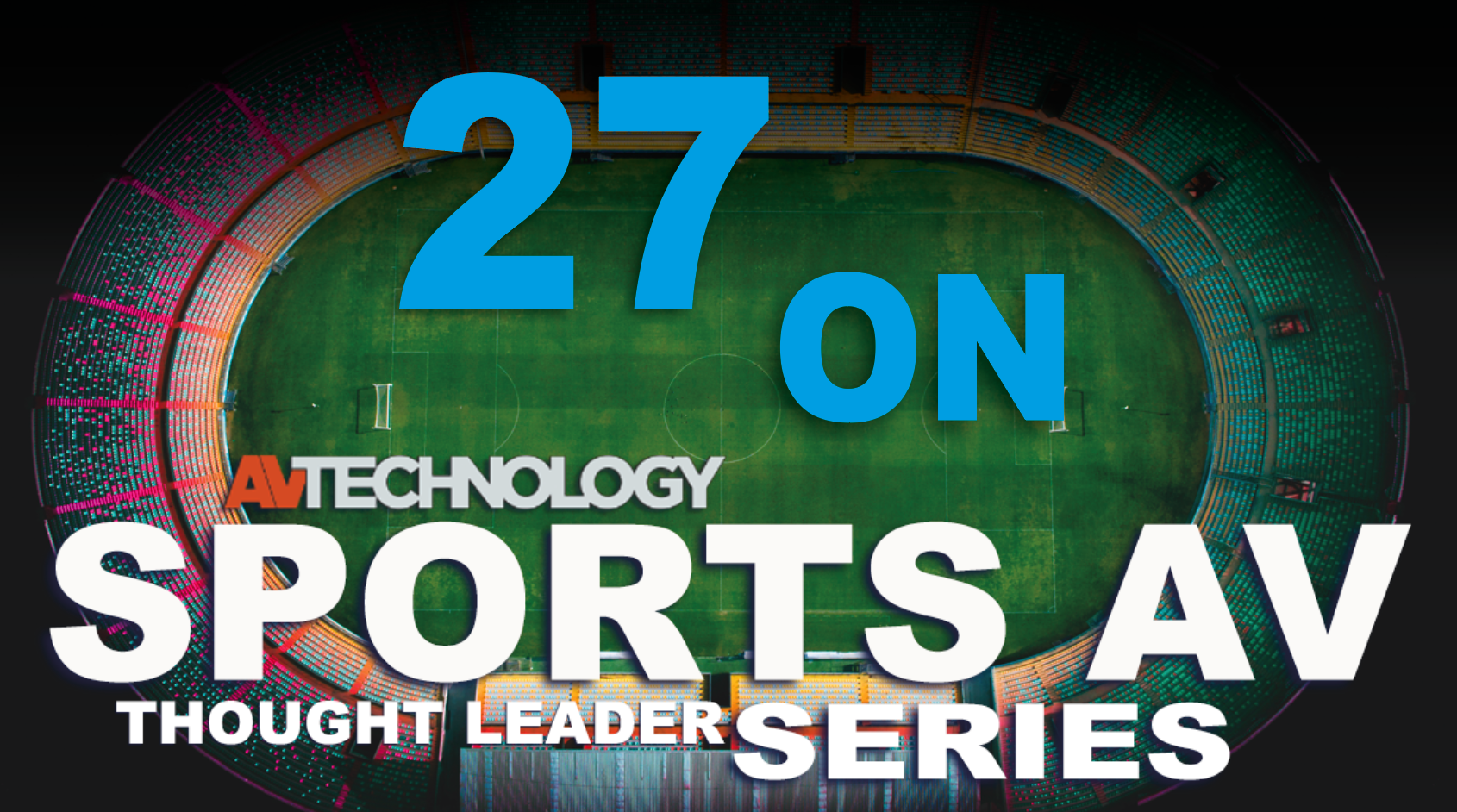 27 AV/IT industry thought leaders share insight into the technologies that make a difference in sporting venues and esports arenas.