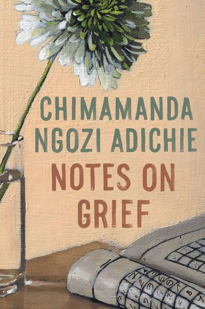 'Notes on Grief' by Chimamanda Ngozi Adichie