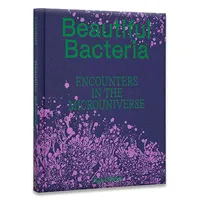 Beautiful Bacteria: Encounters in the Microuniverse