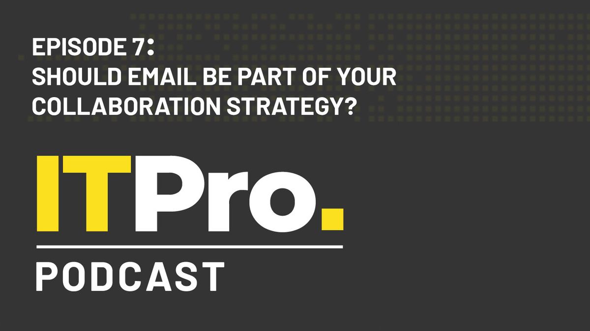 The IT Pro Podcast: Should email be part of your collaboration strategy? 