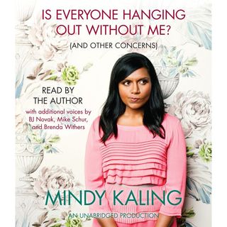 'Is Everyone Hanging Out Without Me? (And Other Concerns)' by Mindy Kaling