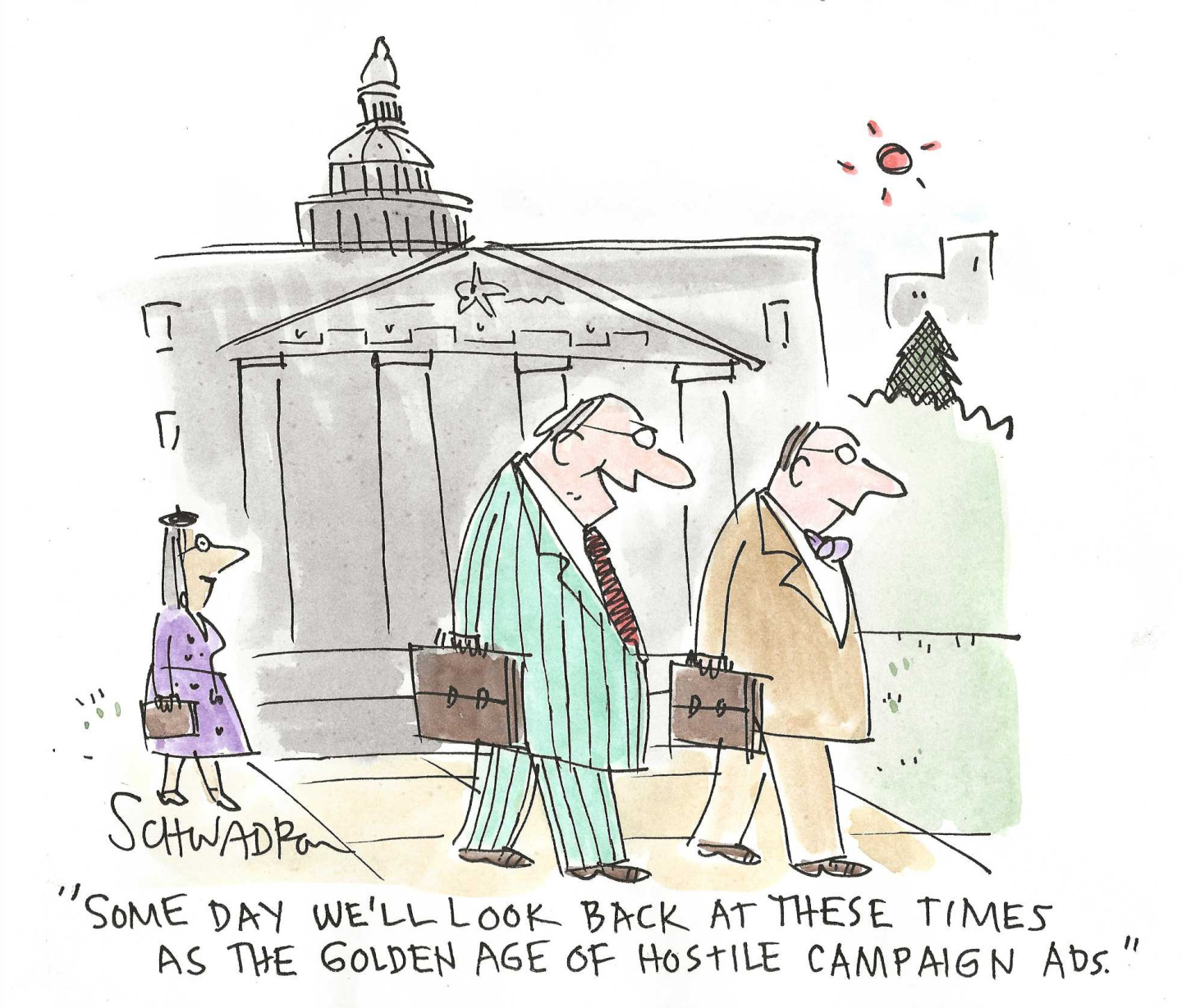 Two men in suits walk past the U.S. Capitol Building. One says to the other, &amp;ldquo;Some day we&amp;rsquo;ll look back at these times as the golden age of hostile campaign ads.&amp;rdquo;