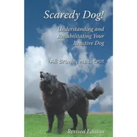 Scaredy Dog!: Understanding &amp; Rehabilitating Your Reactive Dog | Amazon