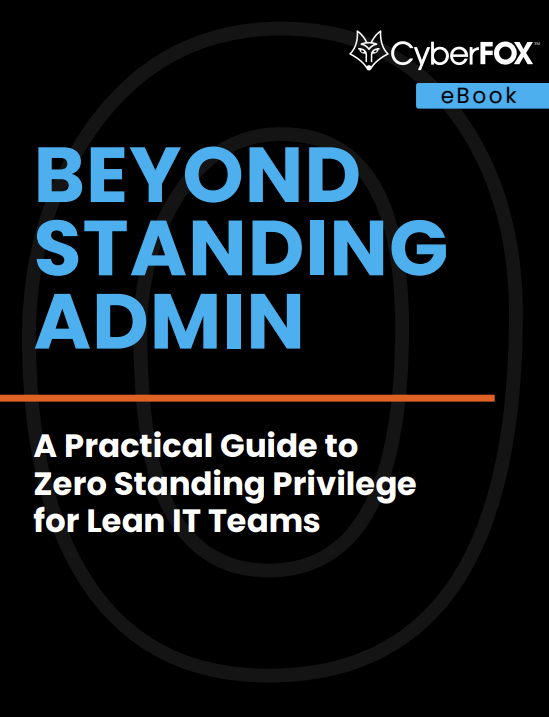 Beyond Standing Admin: A Practical Guide to Zero Standing Privilege for Lean IT Teams
