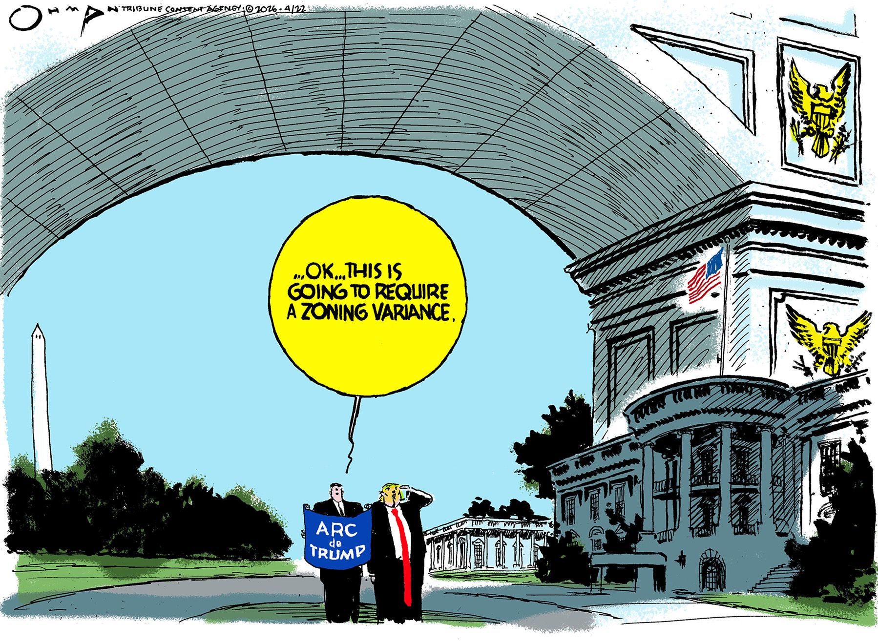 
                                Donald Trump and an aide holding an “Arc de Trump” sign are outside the White House, where a giant arch looms overhead. The aide says, “...OK…this is going to require a zoning variance.”
                            
