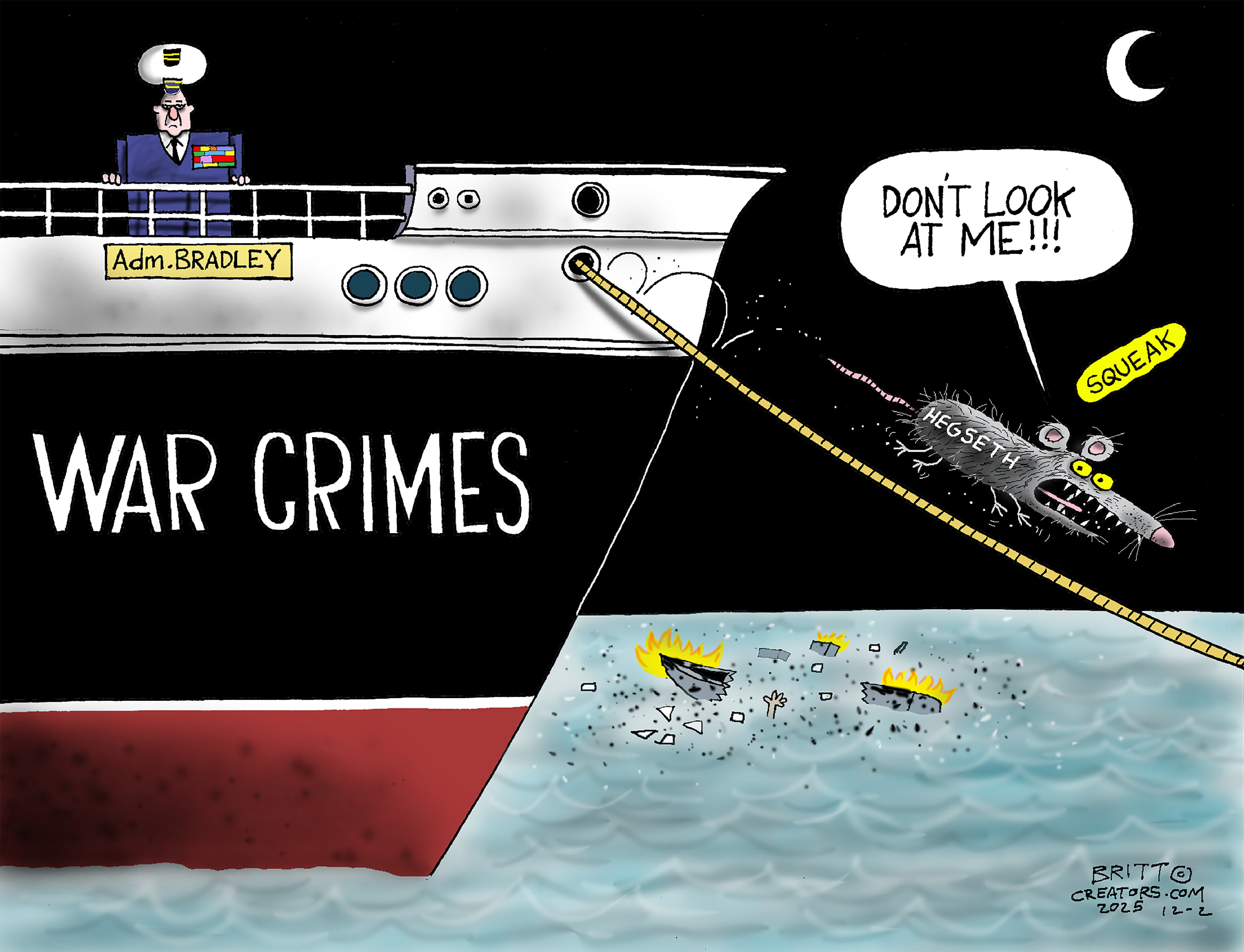 Admiral Frank M. Bradley stands on an American boat named &amp;ldquo;War Crimes.&amp;rdquo; A destroyed, smoking small boat is nearby. A rat named &amp;ldquo;Hegseth&amp;rdquo; squeaks as it runs away from the ship on a rope. It says, &amp;ldquo;Don&amp;rsquo;t look at me!!!&amp;rdquo;