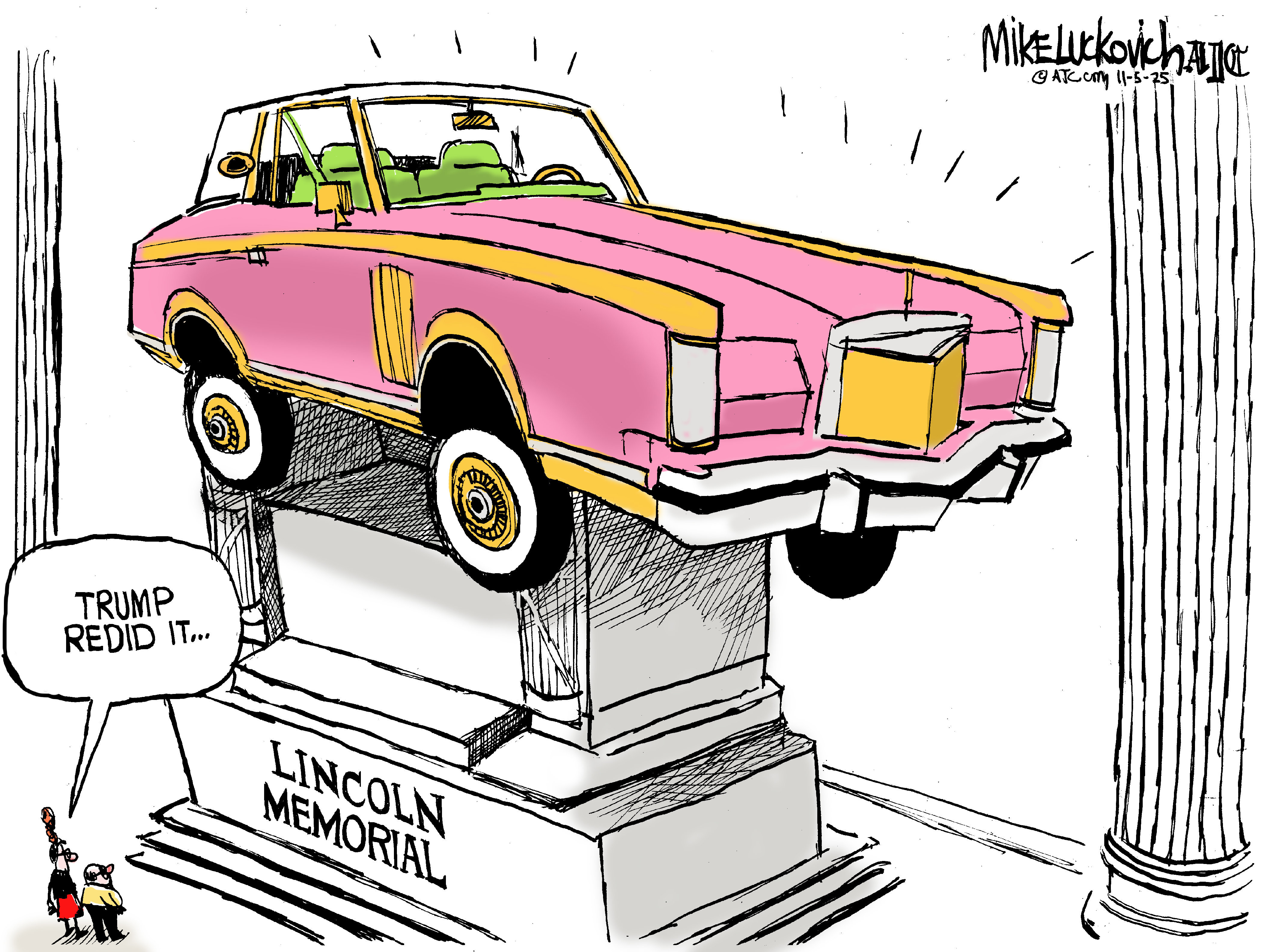 This political cartoon is dominated by the image of a giant, garish, American sedan from the 1970s that has replaced Abraham Lincoln on top of the Lincoln Memorial in Washington D.C. Two small figures are at left and one says, &amp;ldquo;Trump redid it&amp;hellip;&amp;rdquo;