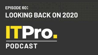 The IT Pro Podcast: Looking back on 2020