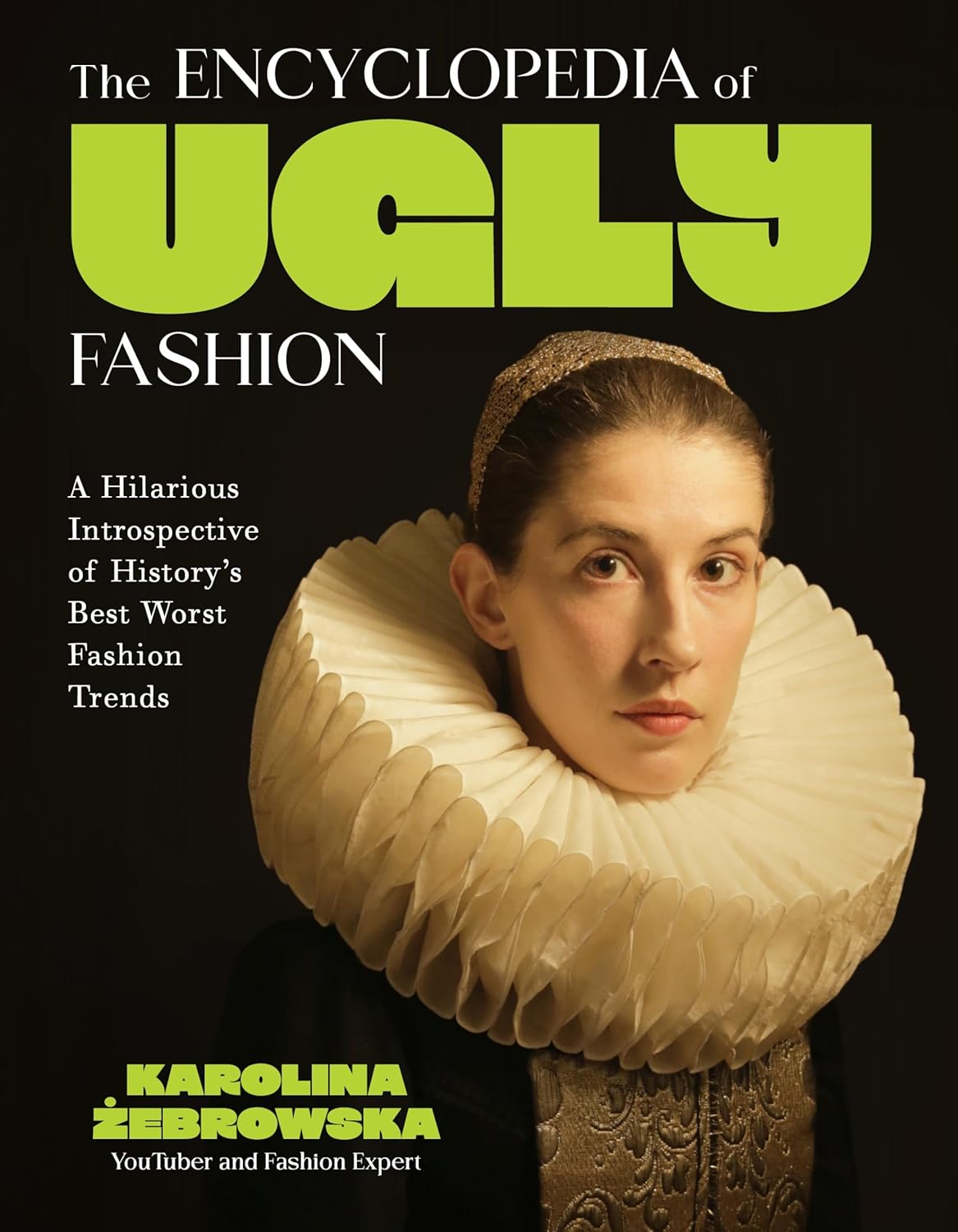 The Encyclopedia of Ugly Fashion: a Hilarious Introspective of History’s Best Worst Fashion Trends