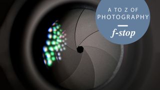 What is an f-stop? How to understand and master the camera jargon