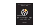 Eat What You Watch: A Cookbook for Movie Lovers