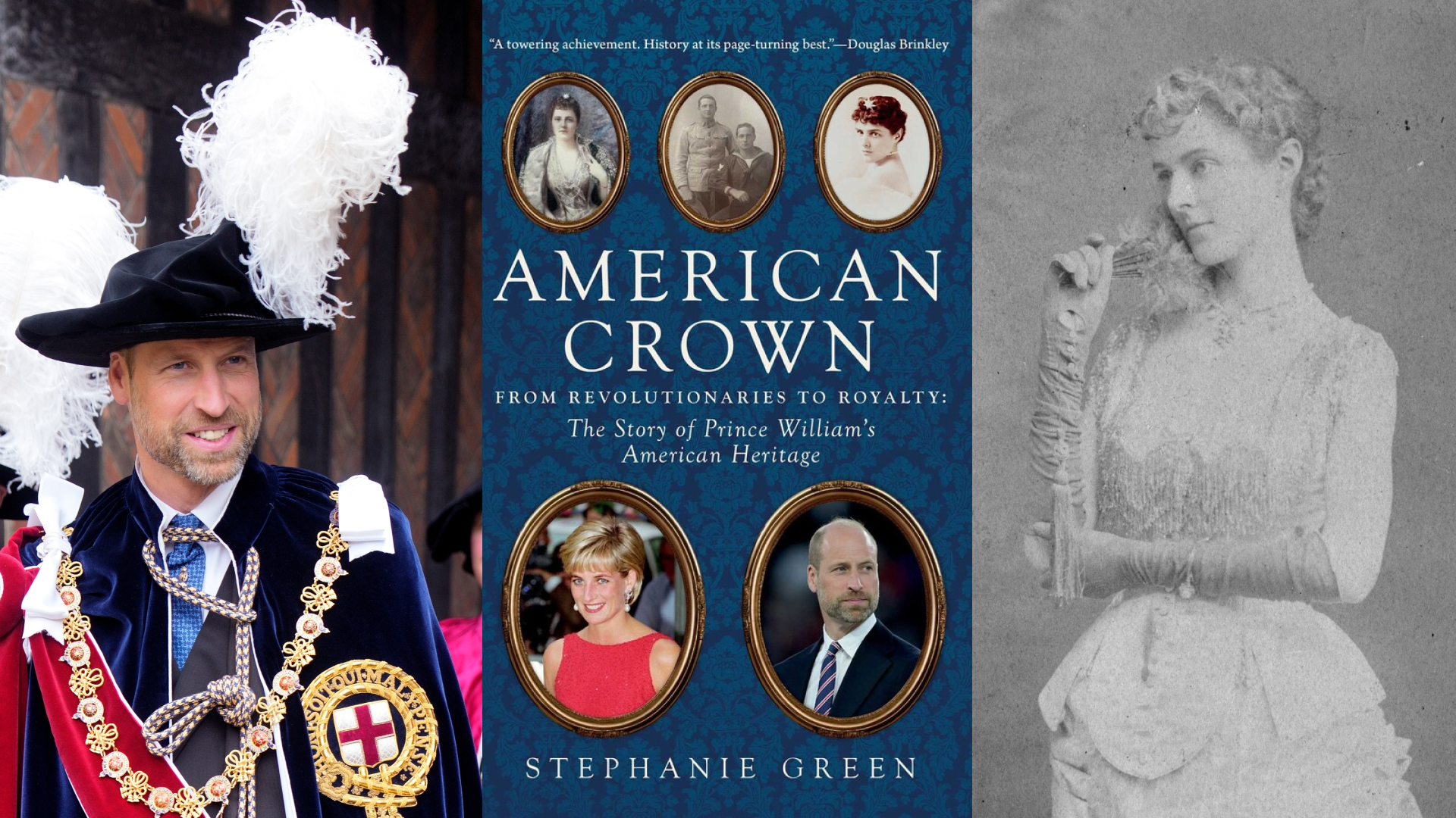 Prince William wearing a feathered hat; the cover of American Crown; A black and white photo of Fanny Burke Roche