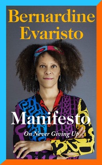 1. Manifesto On Never Giving Up by Bernardine Evaristo&nbsp;