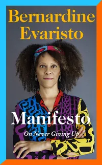 1. Manifesto On Never Giving Up by Bernardine Evaristo&nbsp;