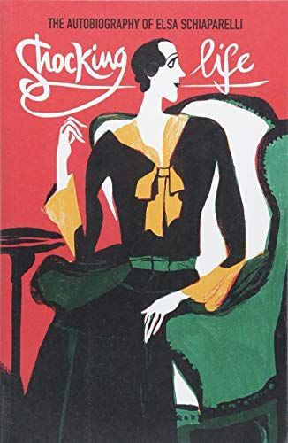 Shocking Life: The Autobiography of Elsa Schiaparelli