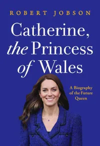 Catherine, the Princess of Wales: A Revelatory Biography of the Future Queen by Robert Jobson | Was $29.95,