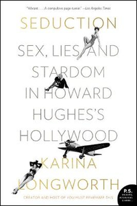 Seduction: Sex, Lies, and Stardom in Howard Hughes&#39;s Hollywood by Karina Longworth | £12.99 at Waterstones