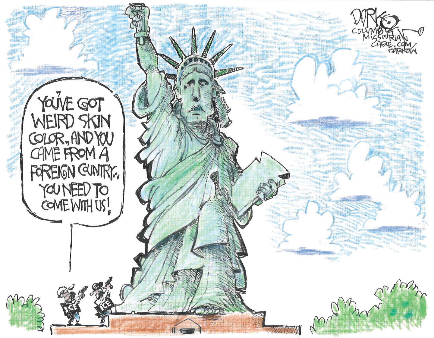 Two armed ICE agents pull out handguns and point them at a much larger Statue of Liberty. One agent says, &amp;ldquo;You&amp;rsquo;ve got weird skin color, and you came from a foreign county. You need to come with us!&amp;rdquo;