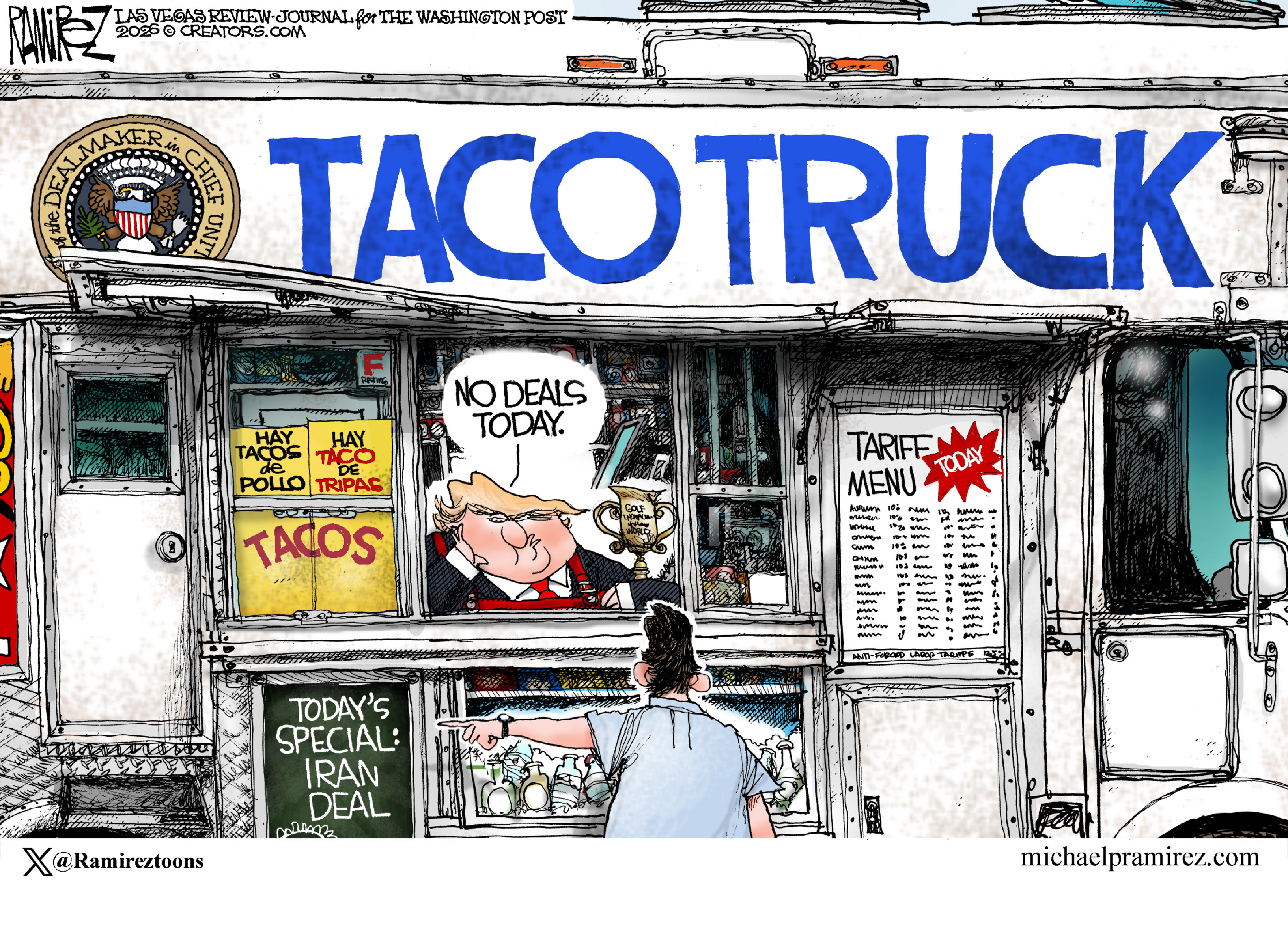 Donald Trump is working at a food trick called &amp;ldquo;TACO TRUCK&amp;rdquo;. Advertised specials include &amp;ldquo;Tariff Menu&amp;rdquo; and &amp;ldquo;Today&amp;rsquo;s Special: Iran Deal.&amp;rdquo; A customer points at that sign and Trump says, &amp;ldquo;No deals today.&amp;rdquo;
