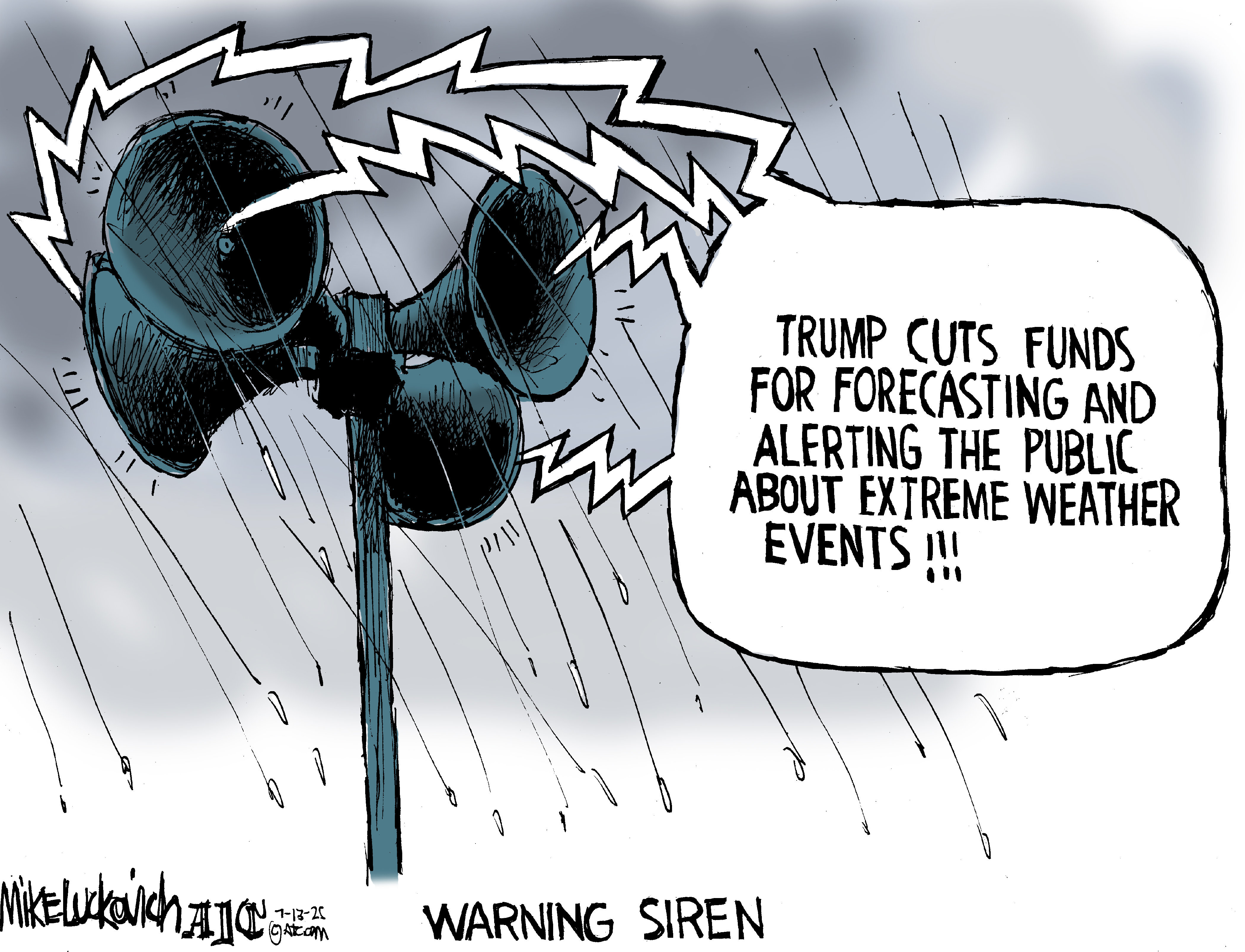 This political cartoon is titled "WARNING SIREN". A large siren is emitting jagged lines, indicating sound or a warning. Rain is falling around the siren. A speech bubble next to the siren contains the text, "Trump cuts funds for forecasting and alerting the public about extreme weather events!!!"