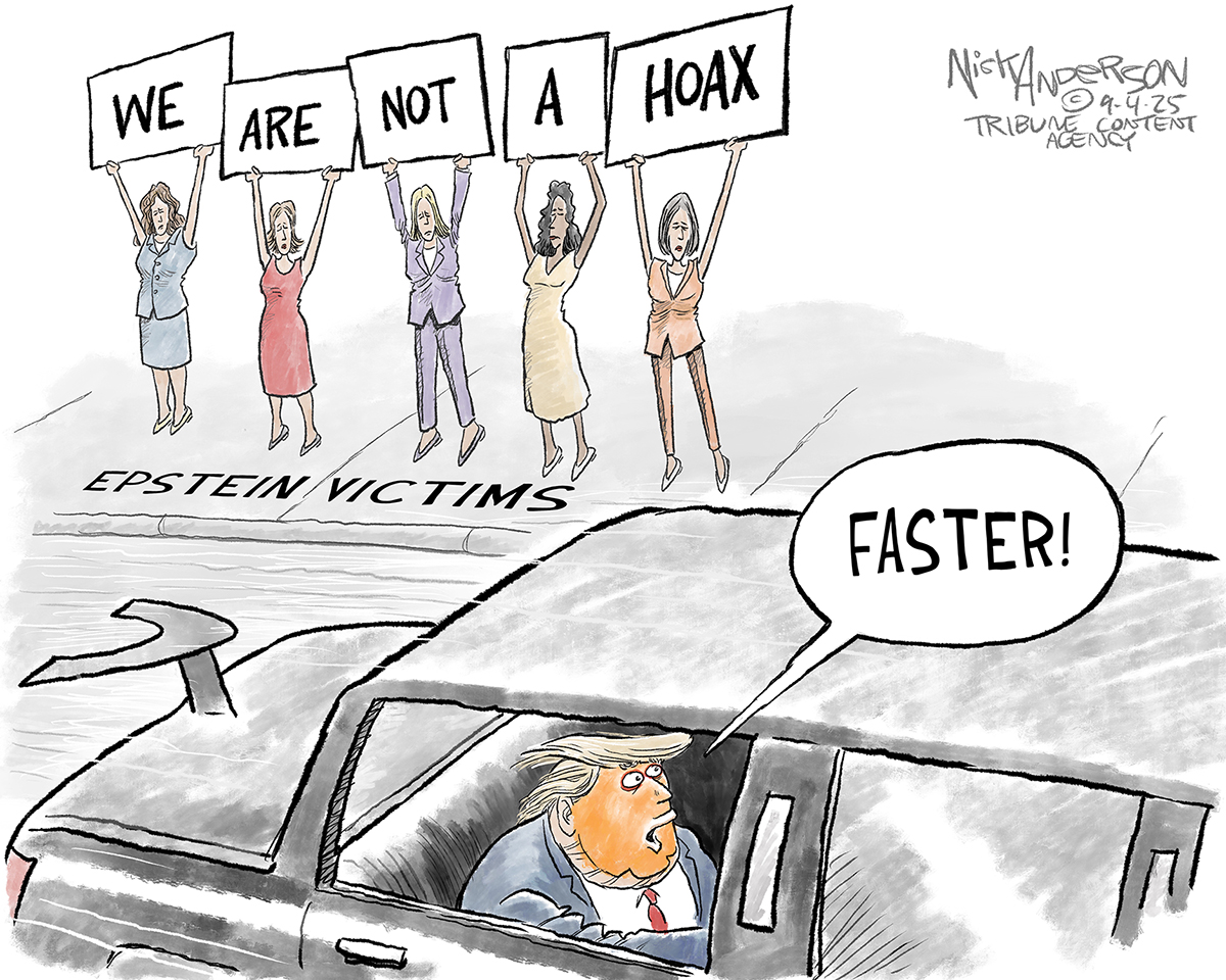 This cartoon takes place on a street in Washington DC. Donald Trump is in a limo and yells &amp;ldquo;FASTER!&amp;rdquo; as he drives past a group of five women who are victims of Jeffrey Epstein. They hold signs that spell out, &amp;ldquo;We are not a hoax&amp;rdquo;.
