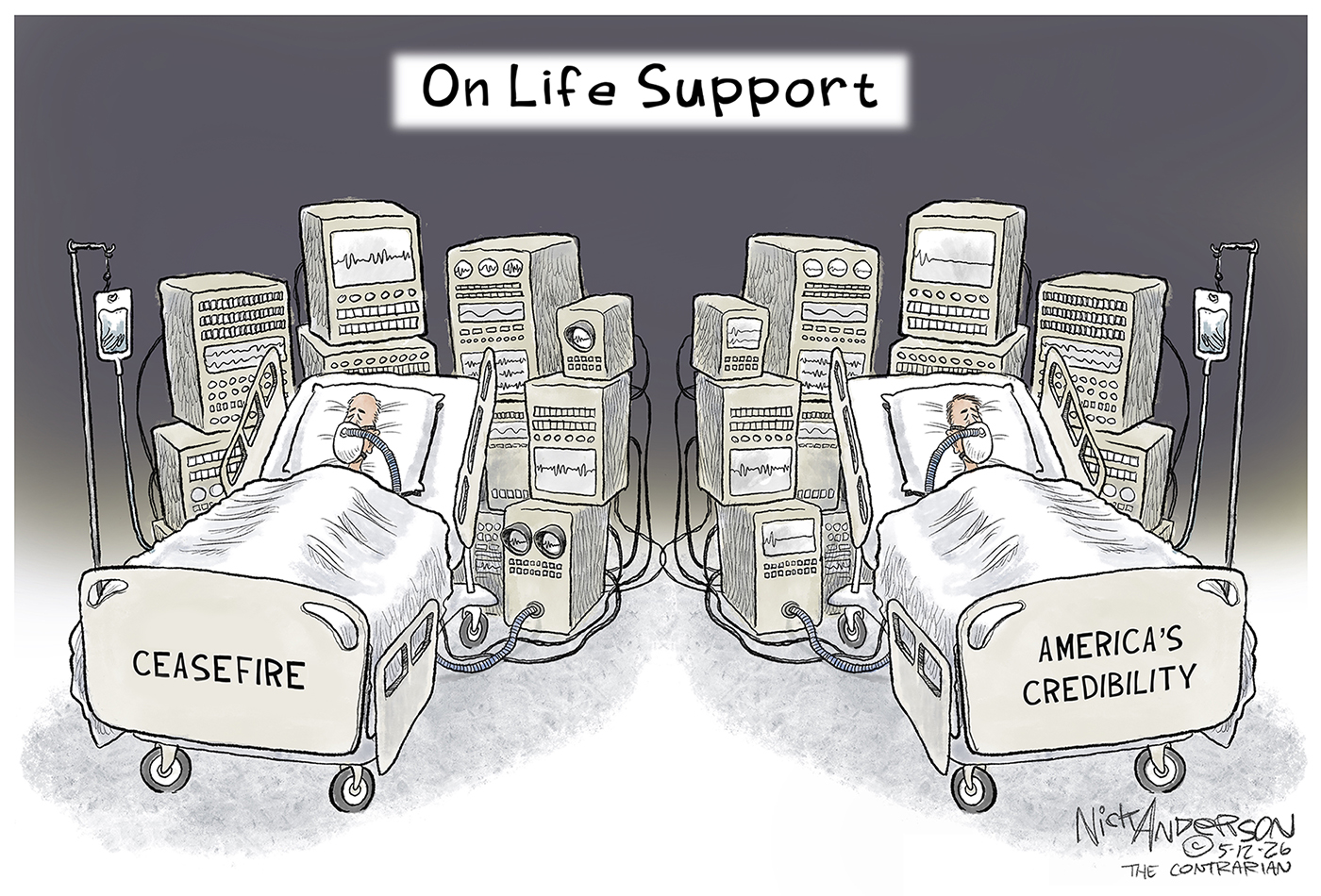 This cartoon depicts two patients in hospital beds and is named &amp;ldquo;On Life Support&amp;rdquo;. The patients look near death and are hooked up to IVs and are surrounded by stacks of machines keeping them alive. The words on the beds are, &amp;ldquo;Ceasefire&amp;rdquo; and &amp;ldquo;America&amp;rsquo;s Credibility&amp;rdquo;.