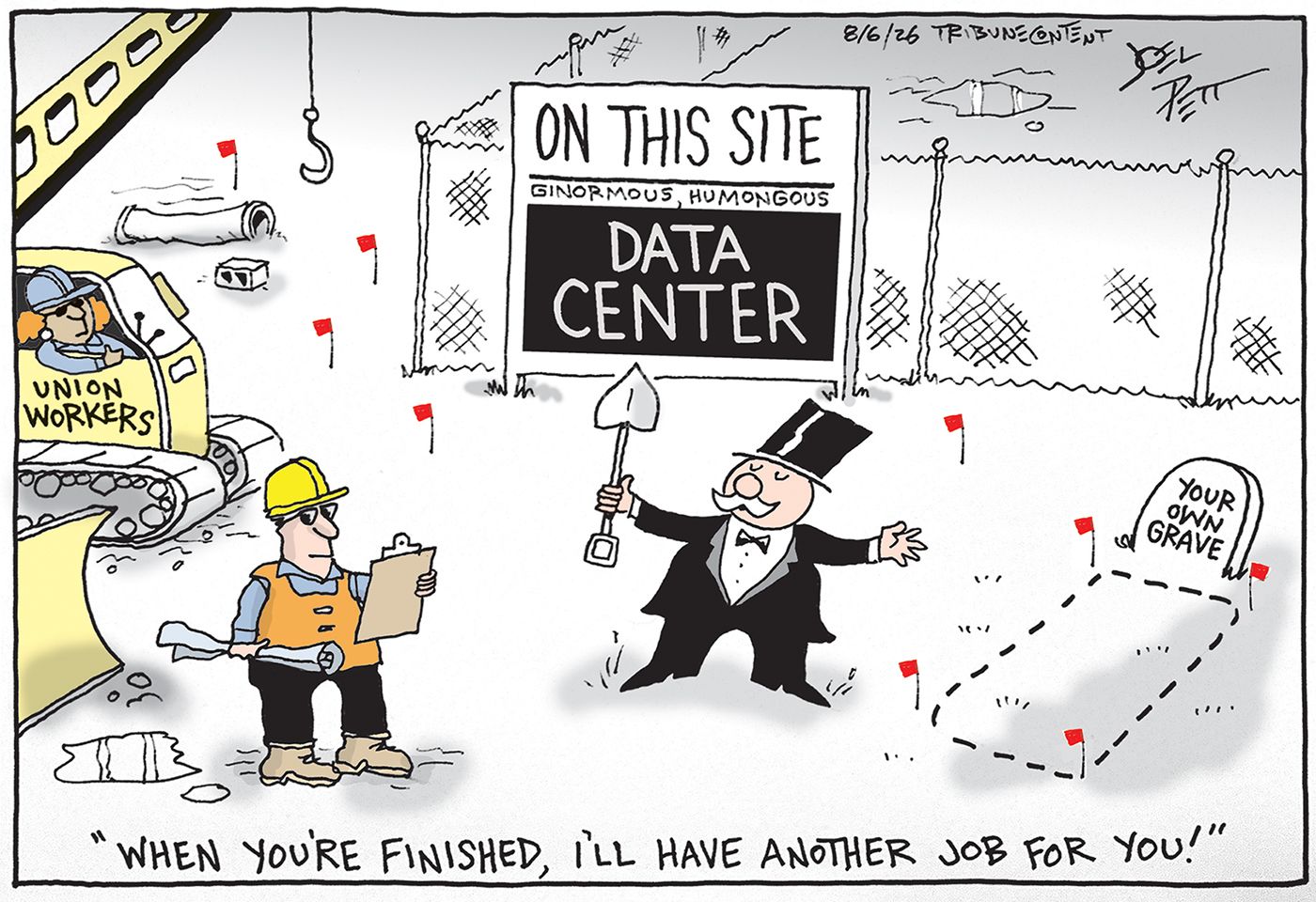 
                                A stereotypical rich guy in top hot and tuxedo holds a shovel at a data center under construction. He speaks to two union construction workers and says, “When you’re finished, I’ll have another job for you!” There’s the outline of a grave next to the rich guy and the headstone reads, “Your Own Grave.”
                            