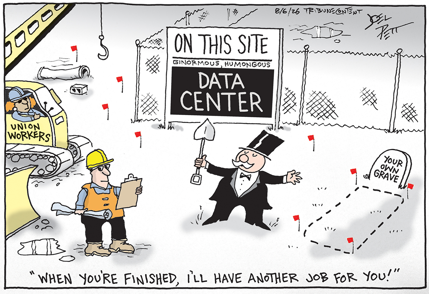 A stereotypical rich guy in top hot and tuxedo holds a shovel at a data center under construction. He speaks to two union construction workers and says, &amp;ldquo;When you&amp;rsquo;re finished, I&amp;rsquo;ll have another job for you!&amp;rdquo; There&amp;rsquo;s the outline of a grave next to the rich guy and the headstone reads, &amp;ldquo;Your Own Grave.&amp;rdquo;