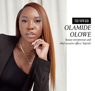 OLAMIDE OLOWE, beauty entrepreneur and chief executive officer, Topicals