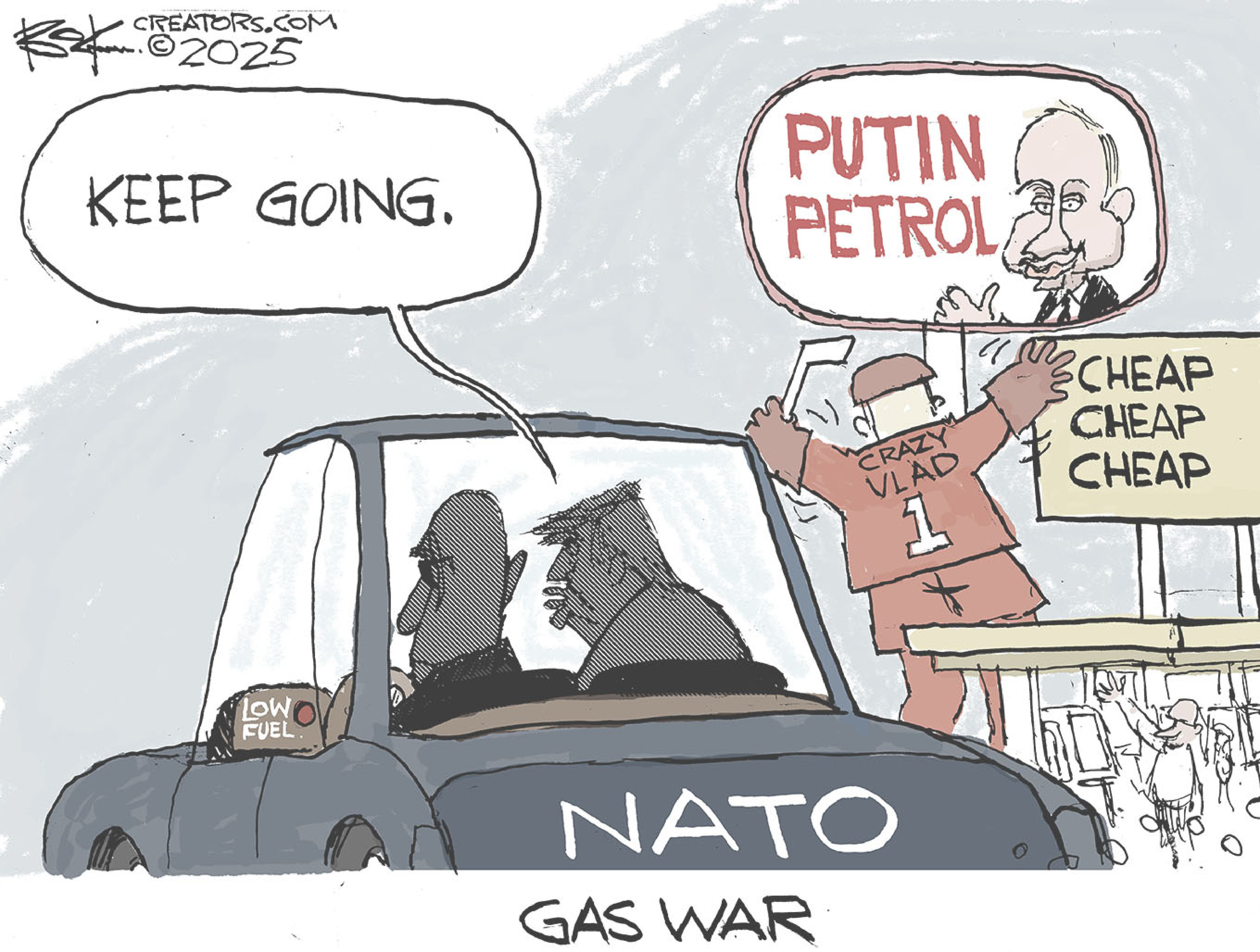 This cartoon is titled &amp;ldquo;GAS WAR.&amp;rdquo; Donald Trump is being driven in a car labeled &amp;ldquo;NATO&amp;rdquo; that is low on fuel. The car drives past a gas station with a &amp;ldquo;Putin Petrol&amp;rdquo; sign out front that has a picture of Vladimir Putin and a sign that reads &amp;ldquo;CHEAP, CHEAP, CHEAP.&amp;rdquo; There&amp;rsquo;s a man in a hockey jersey named &amp;ldquo;Crazy Vlad&amp;rdquo; out in front of the gas station trying to get attention. Trump says to the driver, &amp;ldquo;Keep going.&amp;rdquo;