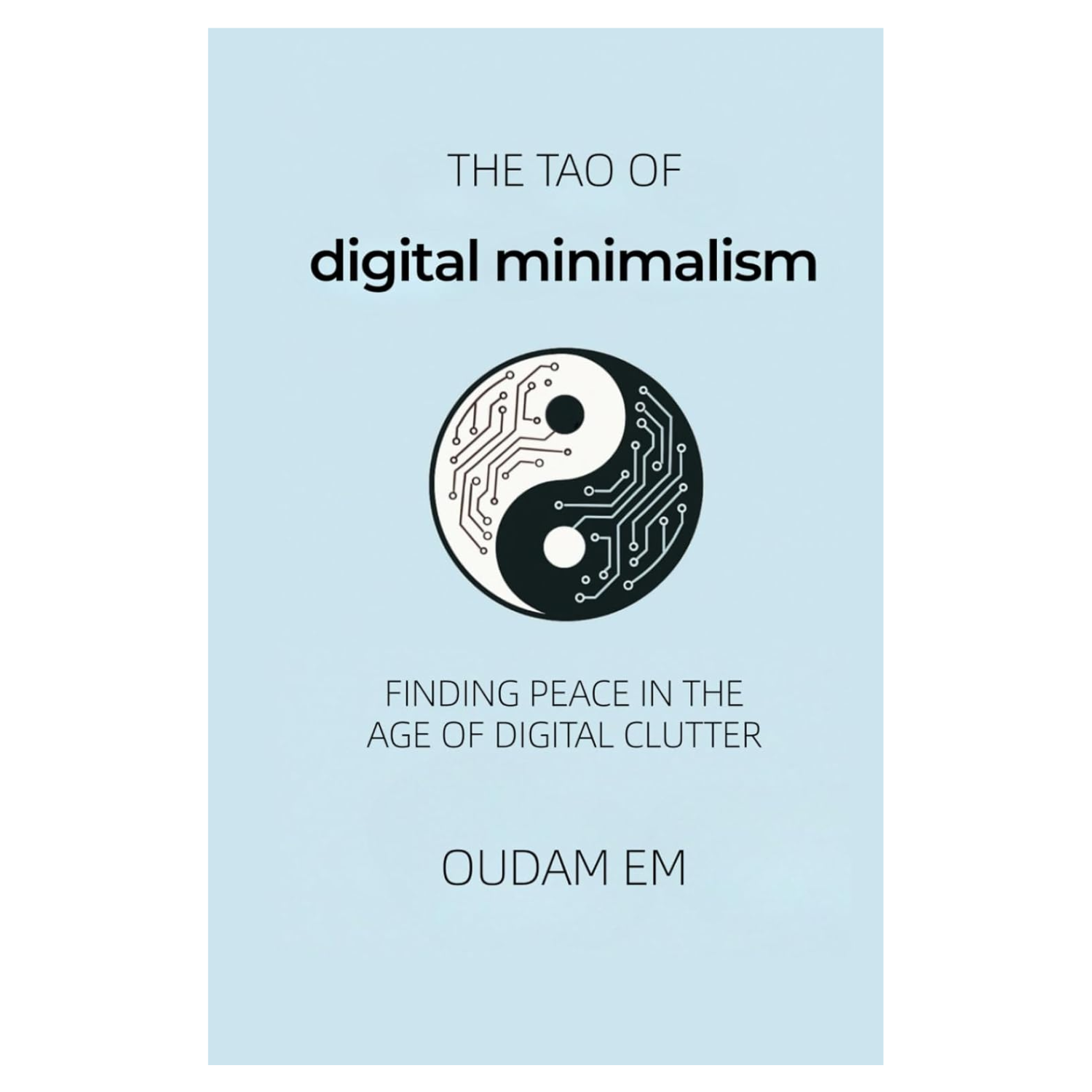 A light blue book with a yin-yang symbol with electronic motifs with text reading 'THE TAO OF digital minimalism'